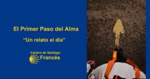 El Primer Paso del Alma Camino de Santiago Frances